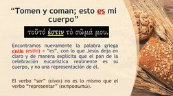 “Tomen y coman; esto es mi 
cuerpo”
Encontramos nuevamente la palabra griega 
e)stin (estin) = “es”, con lo que Jesús deja en