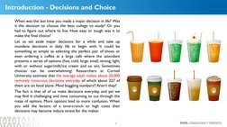 2
Introduction - Decisions and Choice
When was the last time you made a major decision in life? Was
it the decision to choose