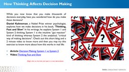 3
How thinking affects Decision Making
While you now know that you make thousands of
decisions everyday, have you wondered ho