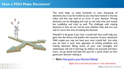 5
How o YOU Make Decisions?
The mind helps us make hundreds or even thousands of
decisions, but it can be tricked as you may