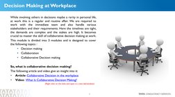 7
Decision Making at Workplace
While involving others in decisions maybe a rarity in personal life,
at work this is a regular