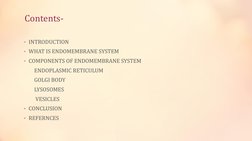 Contents-
• INTRODUCTION
• WHAT IS ENDOMEMBRANE SYSTEM
• COMPONENTS OF ENDOMEMBRANE SYSTEM
ENDOPLASMIC RETICULUM
GOLGI BODY
L