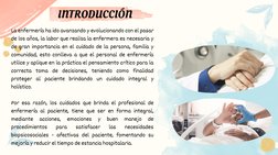 La enfermería ha ido avanzando y evolucionando con el pasar
de los años, la labor que realiza la enfermera es necesaria y
de