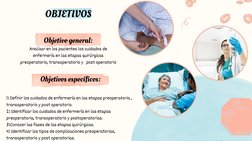 Objetivo general:
Analizar en los pacientes los cuidados de
enfermería en las etapas quirúrgicas
preoperatorio, transoperator
