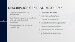 DESCRIPCIÓN GENERAL DEL CURSO
Diagnóstico general a los 
participantes.
Coordinación general de papelería 
utilizada para e