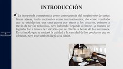 La inesperada competencia como consecuencia del surgimiento de tantas 
lineas aéreas, tanto nacionales como internacionales,