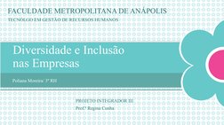 Diversidade e Inclusão 
nas Empresas
Poliana Moreira/ 3º RH
PROJETO INTEGRADOR III
Prof.ª Regina Cunha
FACULDADE METROPOLITAN