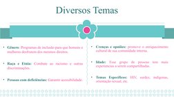 Diversos Temas
• Gênero: Programas de inclusão para que homens e 
mulheres desfrutem dos mesmos direitos. 
• Raça e Etnia: Co