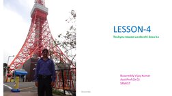 Busareddy Vijay Kumar
Asst.Prof (Sr.G)
SRMIST
LESSON-4
Toukyou tawaa wa docchi desu ka
Busareddy
