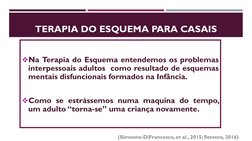 TERAPIA DO ESQUEMA PARA CASAIS
Na Terapia do Esquema entendemos os problemas
interpessoais adultos como resultado de esquema