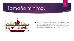 Tamaño mínimo.
El tamaño mínimo deseado para el logotipo es 
de 4 cm de largo por 2 cm de altura, debido a 
que si se hace m