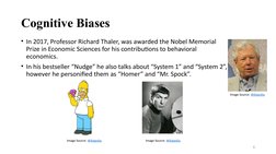 Cognitive Biases
• In 2017, Professor Richard Thaler, was awarded the Nobel Memorial 
Prize in Economic Sciences for his cont