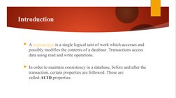 Introduction
A transaction is a single logical unit of work which accesses and 
possibly modifies the contents of a database