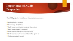 Importance of ACID 
Properties
The ACID properties, in totality, provide a mechanism to ensure:
Correctness of a database 
