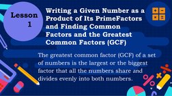The greatest common factor (GCF) of a set 
of numbers is the largest or the biggest 
factor that all the numbers share and 
d
