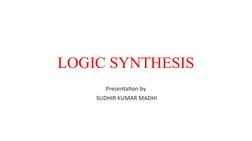 LOGIC SYNTHESIS
Presentation by
 SUDHIR KUMAR MADHI
