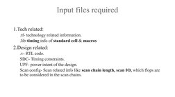 Input files required
1.Tech related:
.tf- technology related information.
.lib-timing info of standard cell & macros
2.Design