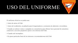 USO DEL UNIFORME
El uniforme oficial no se podrá usar: 
• Antes de unirse al Club; 
• Antes de la admisión, en pañuelos para