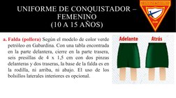 UNIFORME DE CONQUISTADOR – 
FEMENINO
(10 A 15 AÑOS)
a. Falda (pollera) Según el modelo de color verde 
petróleo en Gabardina.