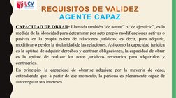 REQUISITOS DE VALIDEZ
AGENTE CAPAZ
CAPACIDAD DE OBRAR: Llamada también “de actuar” o “de ejercicio”, es la 
medida de la idon