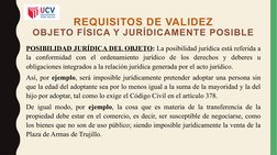 POSIBILIDAD JURÍDICA DEL OBJETO: La posibilidad jurídica está referida a 
la conformidad con el ordenamiento jurídico de los