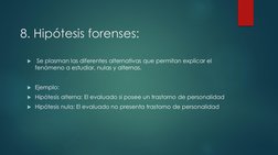 8. Hipótesis forenses: 

Se plasman las diferentes alternativas que permitan explicar el 
fenómeno a estudiar, nulas y alter