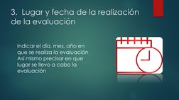 3.  Lugar y fecha de la realización 
de la evaluación 
Indicar el día, mes, año en 
que se realiza la evaluación
Así mismo pr