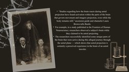 • “Studies regarding how the brain reacts during astral 
projection have found activation within the parts of the brain 
that