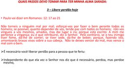QUAIS PASSOS DEVO TOMAR PARA TER MINHA ALMA SARADA:
3 – Libere perdão hoje
• Paulo vai dizer em Romanos: 12: 17 ao 21
Não tor