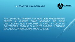 HA LLEGADO EL MOMENTO EN QUE DEBE PRESENTARSE
FRENTE
AL
CLIENTE
COMO
ABOGADO.
NO
TIENE
QUE DECIRLE QUE ESTUDIARÁ EL CASO Y LU