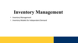 Inventory Management 
• Inventory Management
• Inventory Models for Independent Demand
