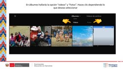 En álbumes hallarás la opción “videos” y “Fotos”. Haces clic dependiendo lo 
que deseas seleccionar
