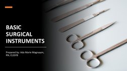 BASIC 
SURGICAL 
INSTRUMENTS
Prepared by: Ada Marie Magnayon, 
RN, CLSSYB
