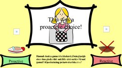 Proactive
Reactive
Hannah lost a game of checkers. Even though 
she was sad, she smiled and said, “Good 
game!” Was she being