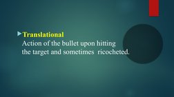 Translational 
Action of the bullet upon hitting 
the target and sometimes  ricocheted.
