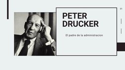 PETER
DRUCKER
El padre de la administracion 
01
