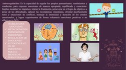 Autorregulación: Es la capacidad de regular los propios pensamientos, sentimientos y 
conductas, para expresar emociones de m
