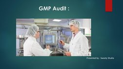 GMP Audit :
Presented by - Sweety Shukla 
