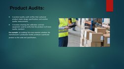 Product Audits: 

A product quality audit verifies that a physical 
product meets design specifications and another 
quality