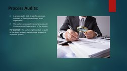 Process Audits: 

A process audits look at specific processes, 
activities, or functions performed by an 
organization. 

T