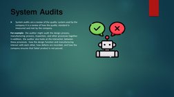 System Audits

System audits are a review of the quality system used by the 
company it is a review of how the quality stand
