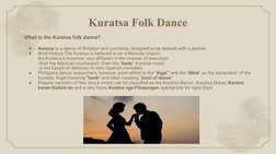 Kuratsa Folk Dance
What is the Kuratsa folk dance?
●
Kuratsa is a dance of flirtation and courtship, designed to be danced wi