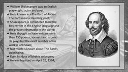 William Shakespeare was an English 
playwright, actor and poet. 
He is known as «The Bard of Avon» . 
The bard means travelli