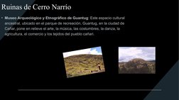 Ruinas de Cerro Narrío
• Museo Arqueológico y Etnográfico de Guantug: Este espacio cultural 
ancestral, ubicado en el parque