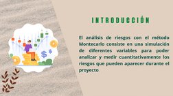 introducción
El análisis de riesgos con el método
Montecarlo consiste en una simulación
de diferentes variables para poder
an