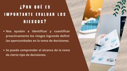 ¿Por qué es
importante evaluar los
riesgos?
Nos ayudan a Identificar y cuantificar
proactivamente los riesgos logrando defini
