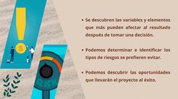 Se descubren las variables y elementos
que más pueden afectar al resultado
después de tomar una decisión.
Podemos determinar