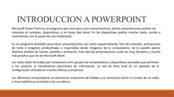 INTRODUCCION A POWERPOINT
Microsoft Power Point es un programa que sirve para crear presentaciones, dichas presentaciones pod