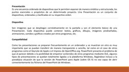Presentación
Es una secuencia ordenada de diapositivas que le permiten exponer de manera sintética y estructurada, los 
punto