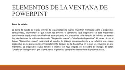 ELEMENTOS DE LA VENTANA DE 
POWERPINT
Barra de estado
La barra de estado es el área inferior de la pantalla en la cual se mue